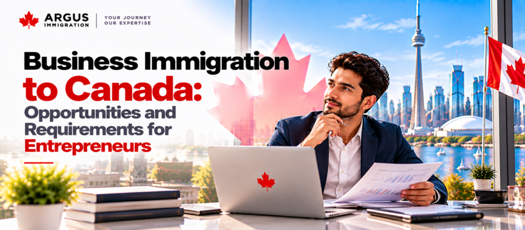 Business Immigration to Canada: Opportunities and Requirements for Entrepreneurs