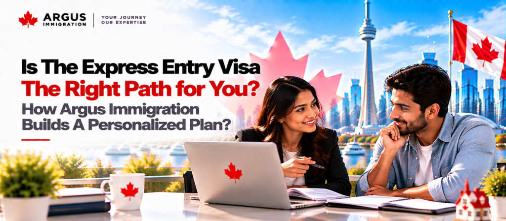 Is The Express Entry Visa The Right Path for You? How Argus Immigration Builds A Personalized Plan?